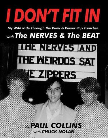 I DON’T FIT IN – My Wild Ride Through The Punk and Power Pop Trenches with The NERVES and THE BEAT – BOOK by Paul Collins with Chuck Nolan