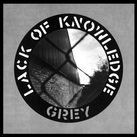 LACK OF KNOWLEDGE - Grey 12"